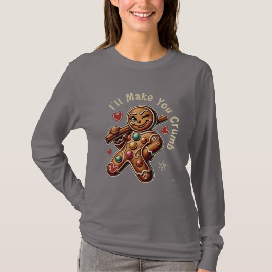 I’ll Make You Crumb – Sassy Gingerbread Girl T-Shirt (Vorderseite)