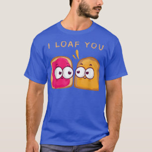 I Loaf You Funny Valentine's Day Bread Lover Bakin T-Shirt