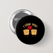 I Loaf You Funny Valentine's Day Bread Lover Gift Button (Vorne & Hinten)