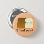I Loaf You Kawaii Brot Funny Cartoon Food Puff Button (Vorne & Hinten)