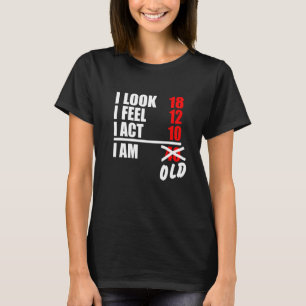 I Look 18 I Feel 12 I Akt 10 I bin 40 T-Shirt