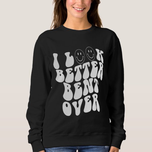 i look better bent over    Aesthetic  Trending Sweatshirt (Vorderseite)