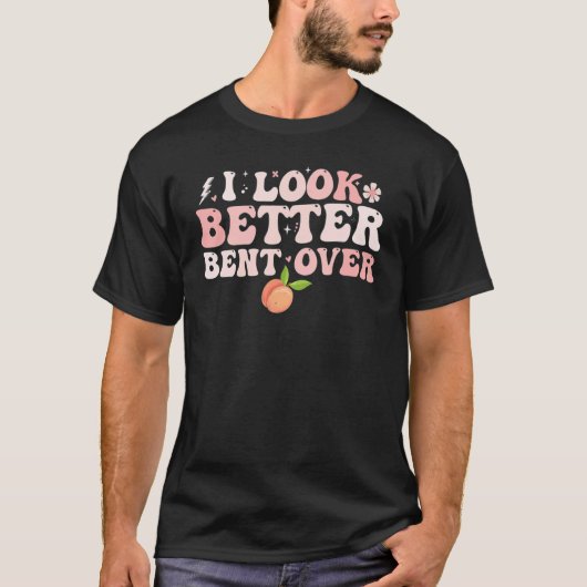 I Look Better Bent Over Groovy Hippie Style Retro T-Shirt (Vorderseite)