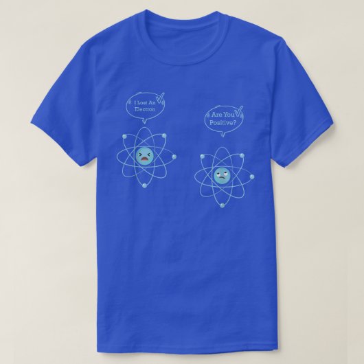 I Lost An Electron Are You Positive Funny Physics T-Shirt (Design vorne)