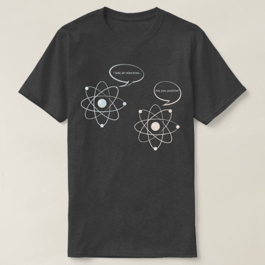 I Lost An Electron Are You Positive Science Mat T-Shirt (Design vorne)