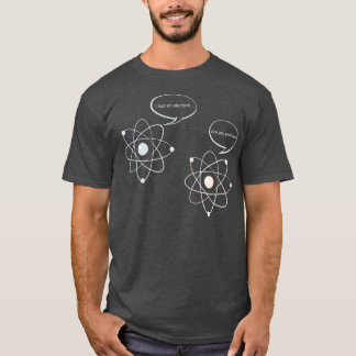 I Lost An Electron Are You Positive Science Mat T-Shirt