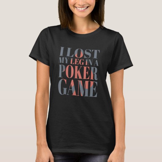 I Lost My Leg In A Poker Game Amputee 1 T-Shirt (Vorderseite)