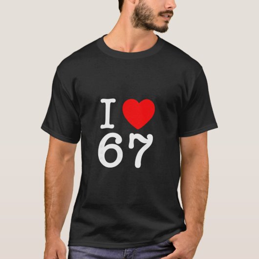 I Love 67 67 Six Seven Meme  T-Shirt (Vorderseite)