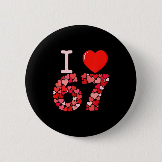 I Love 67 Valentine Heart_ Funny Meme Number 67 Te Button (Vorderseite)