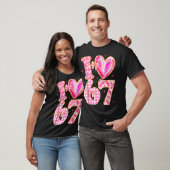 I Love 67 Valentine’s Day 67 Meme 6 7 Valentine He T-Shirt (Unisex)