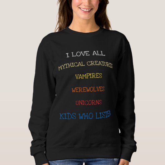 I Love All Mythical Creatures Saying Sarcasm Sweatshirt (Vorderseite)