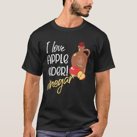 I love Apple Cider Vinegar Cider maker T-Shirt (Vorderseite)