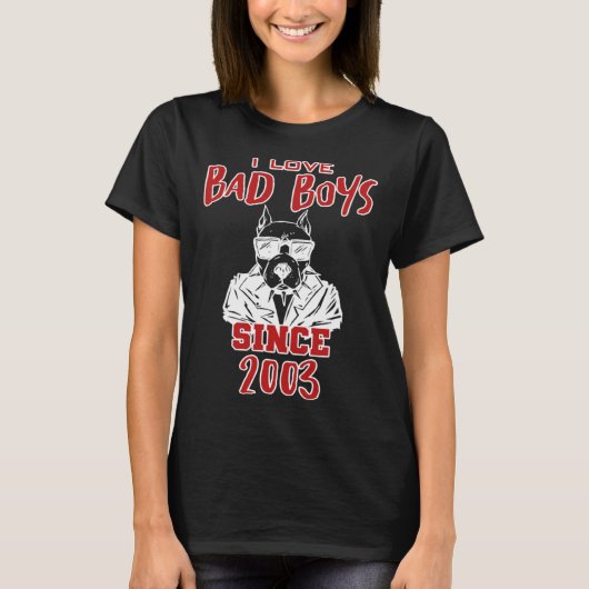 I love bad boys since 2003 T-Shirt (Vorderseite)