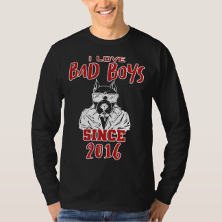 I love bad boys since 2016 T-Shirt