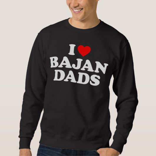 I Love Bajan Dads Sweatshirt (Vorderseite)