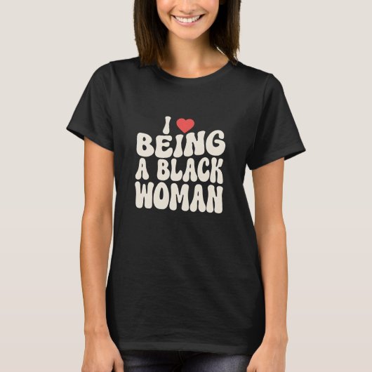 I Love Being A Black Woman Groovy Pride Design T-Shirt (Vorderseite)