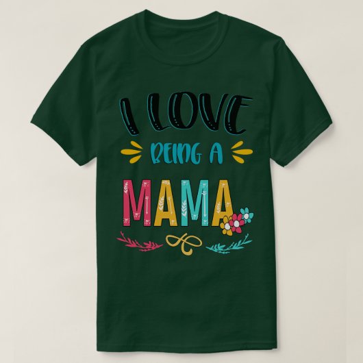 I Love Being A Mama T-Shirt (Design vorne)