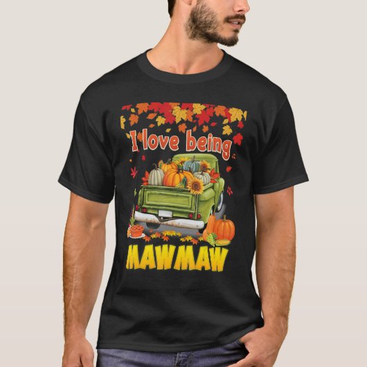 I Love Being A Mawmaw Pumpkin Truck Fall Tree Than T-Shirt (Vorderseite)