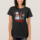I Love Being A Teacher Snowman Christmas Teacher X T-Shirt (Vorderseite)