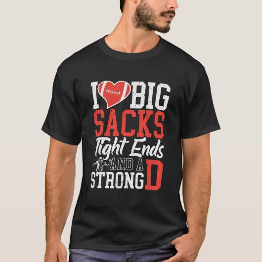 I Love Big Sacks Tight Ends and A Strong D Footbal T-Shirt (Vorderseite)