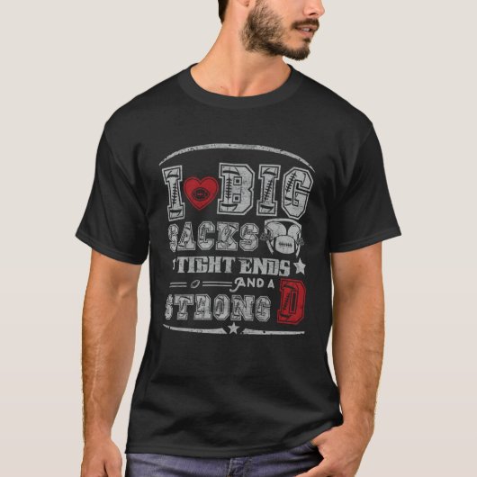 I Love Big Sacks Tight Ends And Strong D Football T-Shirt (Vorderseite)