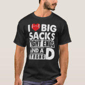 I Love Big Sacks Tight Ends And Strong D Football T-Shirt (Vorderseite)