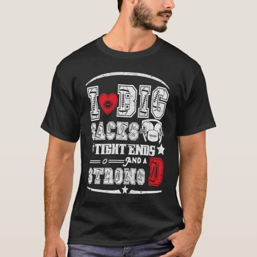 I Love Big Sacks Tight Ends And Strong D Funny Foo T-Shirt (Vorderseite)