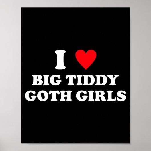 I Love Big Tiddy Goth Girls Funny Quote Humor  Poster (Vorne)