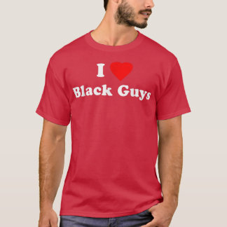 I Love Black Guys T-Shirt