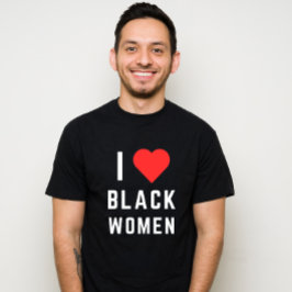 I LOVE BLACK WOMEN T-Shirt