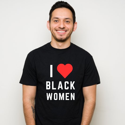 I LOVE BLACK WOMEN T-Shirt