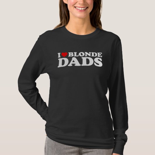 I Love Blonde Dads T-Shirt (Vorderseite)