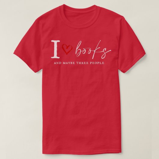 I Love Book And MayBe Three People Funny For Book T-Shirt (Design vorne)