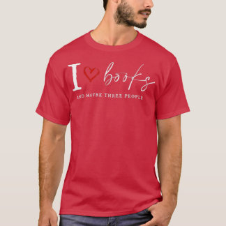 I Love Book And MayBe Three People Funny For Book T-Shirt