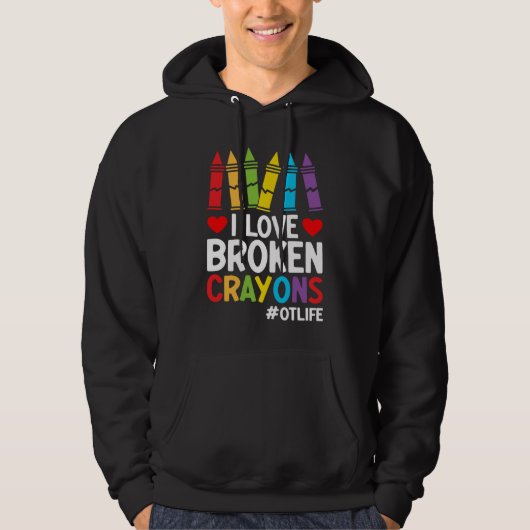 I Love Broken Crayons Ot Life  Occupational Therap Hoodie (Vorderseite)