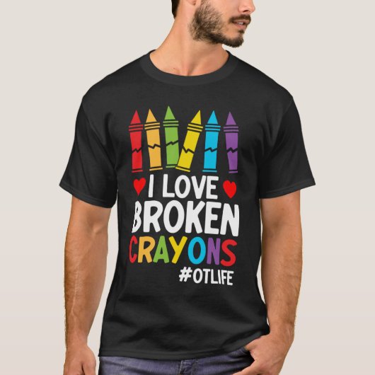 I Love Broken Crayons Ot Life Occupational Therap T-Shirt (Vorderseite)