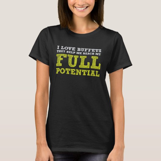 I Love Buffets Reach My Full Potential  Food Eatin T-Shirt (Vorderseite)