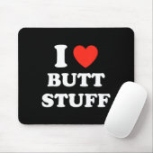 I Love Butt Stuff Funny Quote Mousepad (Mit Mouse)