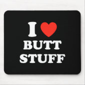 I Love Butt Stuff Funny Quote Mousepad (Vorne)