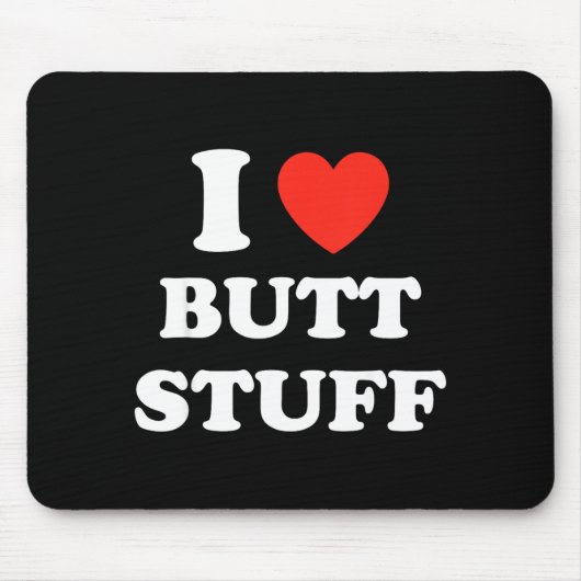 I Love Butt Stuff Funny Quote Mousepad (Vorne)