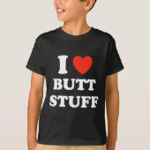 I Love Butt Stuff Funny Quote T-Shirt (Vorderseite)