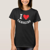 I Love Canoeing Canoeist Kayaking Kayak Canoe T-Shirt (Vorderseite)
