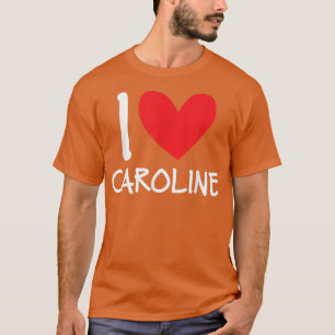 I Love Caroline Name Personalized Girl Woman BFF H T-Shirt