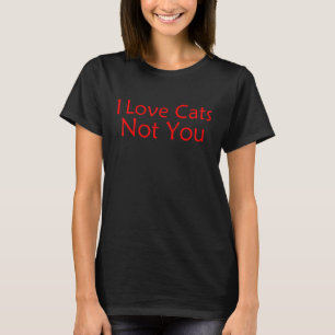 I Love Cats Not You 3 T-Shirt