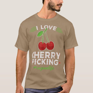 I Love Cherry Picking, Vegan Life Cherry Picker Ve T-Shirt