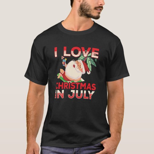 I Love Christmas In July Santa Sarcastic Summer Hu T-Shirt (Vorderseite)