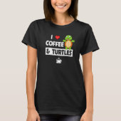 I Love Coffee and Turtles Caffeine Mug Tortoise Re T-Shirt (Vorderseite)