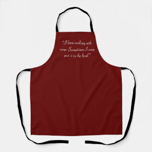 "I love cooking with wine. Sometimes I even put it Schürze