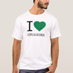 I LOVE CORIANDER T-Shirt