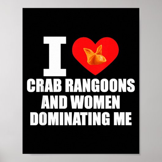 I Love Crab Rangoons And Women Dominating Me  Poster (Vorne)